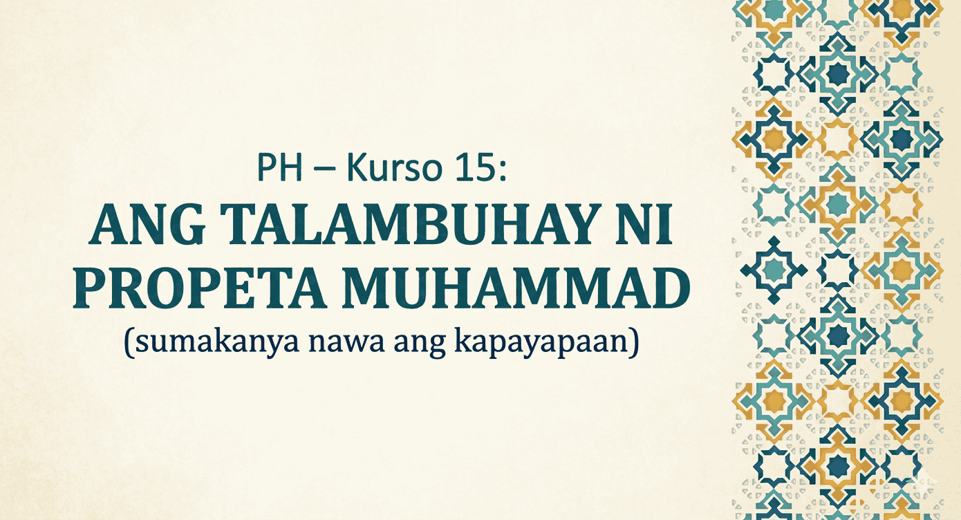 Ph – Kurso 15: Ang Talambuhay Ni Propeta Muhammad (Sumakanya Nawa Ang Kapayapaan)